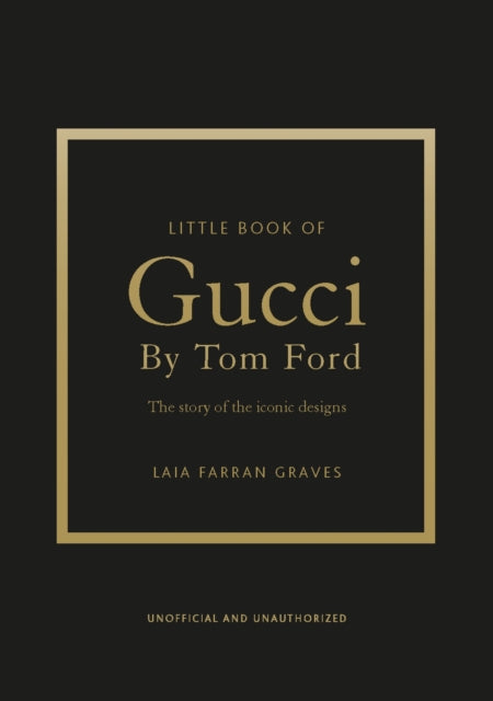 Little Book of Gucci by Tom Ford: The Story of the Iconic Fashion Designer