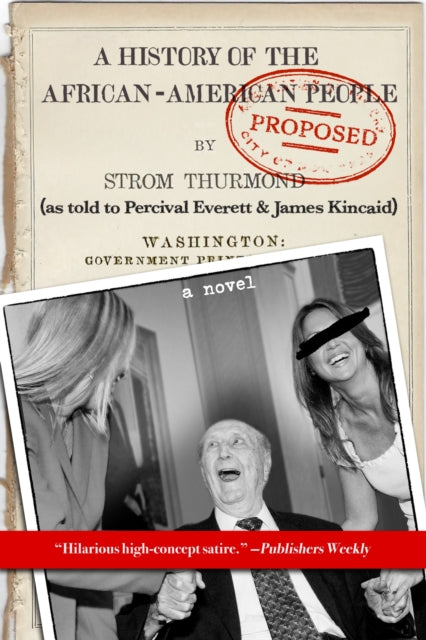 A History of the African-American People (Proposed) by Strom Thurmond: as told to Percival Everett & James Kincaid