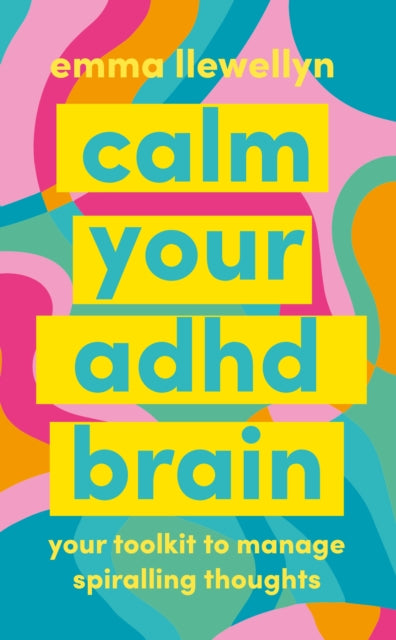 Calm Your ADHD Brain: Your toolkit to manage spiralling thoughts