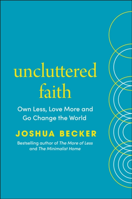 Uncluttered Faith: Own Less, Love More and Make an Impact in Your World