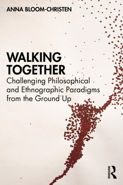 Walking Together: Challenging Philosophical and Ethnographic Paradigms from the Ground Up