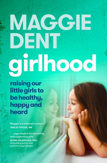Girlhood: Raising our little girls to be healthy, happy and heard: Raising Our Little Girls to be Healthy, Happy and Heard.