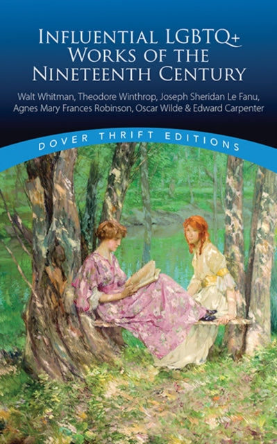 Influential LGBTQ+ Works of the Nineteenth Century: Walt Whitman, Theodore Winthrop, J. S. Lefanu, Agnes Mary Frances Robinson, Oscar Wilde, Edward Carpenter