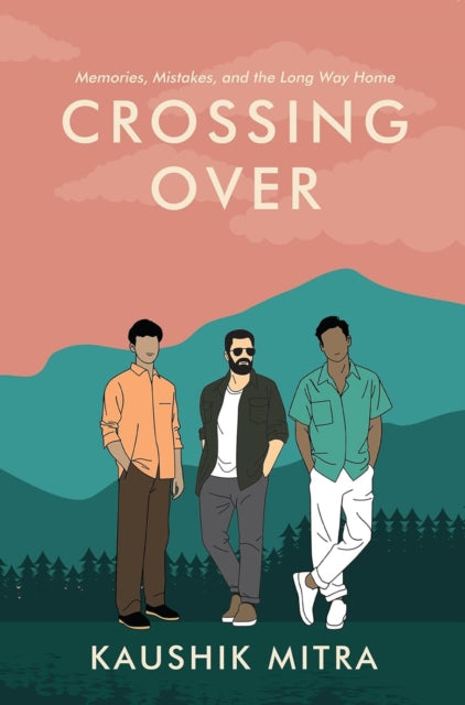 Crossing Over: Memories, Mistakes, And The Long Way Home