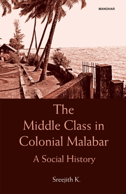 The Middle Class in Colonial Malabar: A Social History