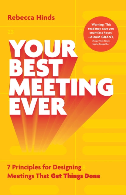 Your Best Meeting Ever: 7 Principles for Designing Meetings That Get Things Done