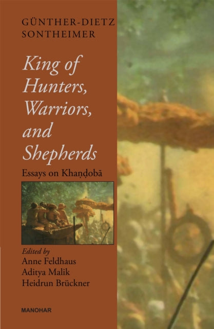 King of Hunters, Warriors, and Shepherds: Essays on Khandoba by Gunther-Dietz Sontheimer