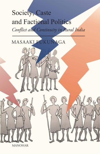 Society, Caste and Factional Politics: Conflict and Continuity in Rural India