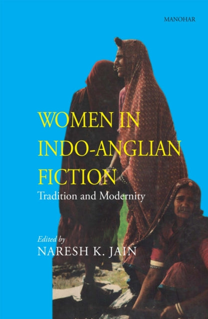 Women in Indo-Anglian Fiction: Tradition and Modernity