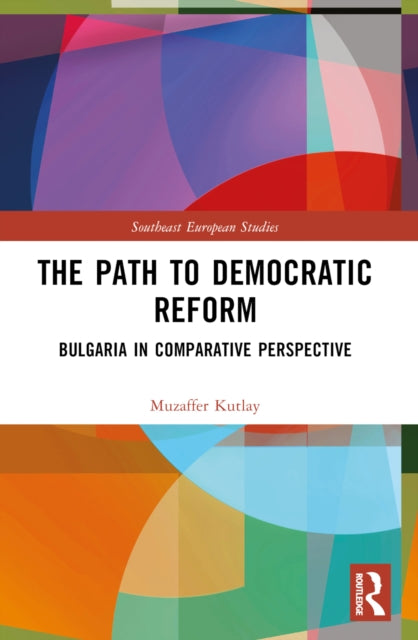 The Path to Democratic Reform: Bulgaria in Comparative Perspective