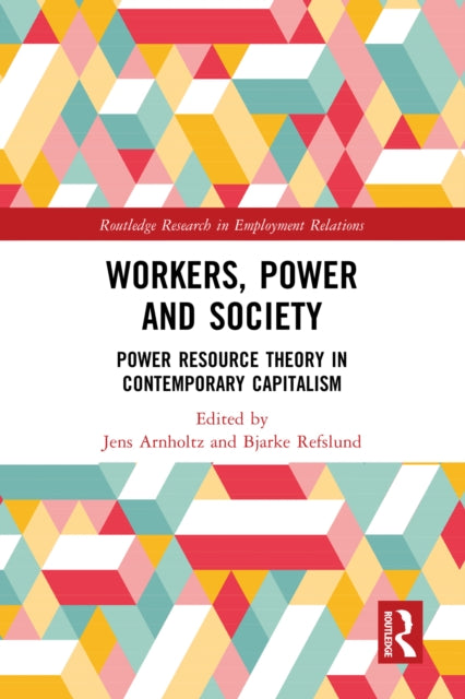 Workers, Power and Society: Power Resource Theory in Contemporary Capitalism
