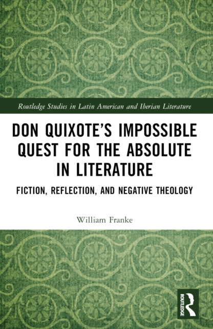 Don Quixote’s Impossible Quest for the Absolute in Literature: Fiction, Reflection, and Negative Theology