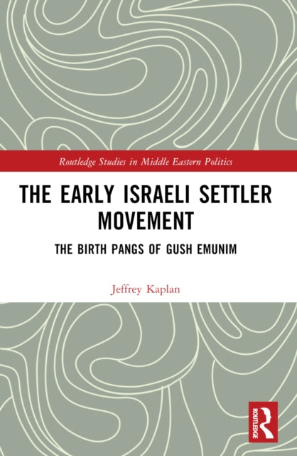 The Early Israeli Settler Movement: The Birth Pangs of Gush Emunim