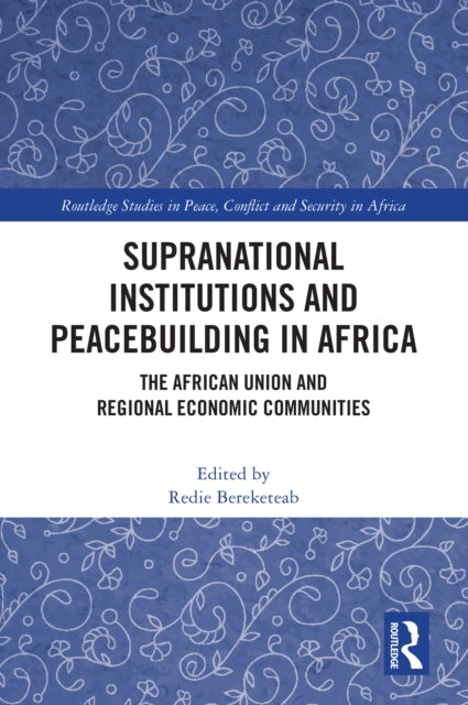 Supranational Institutions and Peacebuilding in Africa: The African Union and Regional Economic Communities