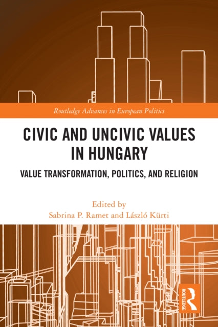 Civic and Uncivic Values in Hungary: Value Transformation, Politics, and Religion