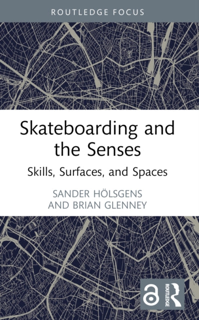 Skateboarding and the Senses: Skills, Surfaces, and Spaces