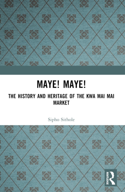 Maye! Maye!: The History and Heritage of the Kwa Mai Mai Market