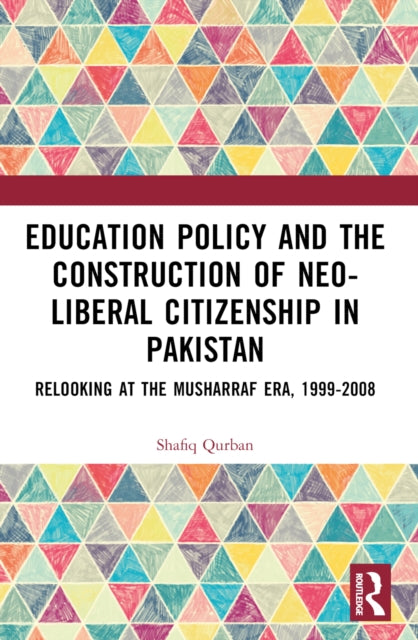 Education Policy and the Construction of Neo-Liberal Citizenship in Pakistan: Revisiting the Musharraf Era, 1999-2008