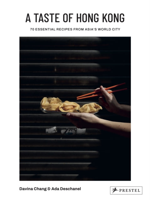 A Taste of Hong Kong: 70 Essential Recipes from Asia's World City