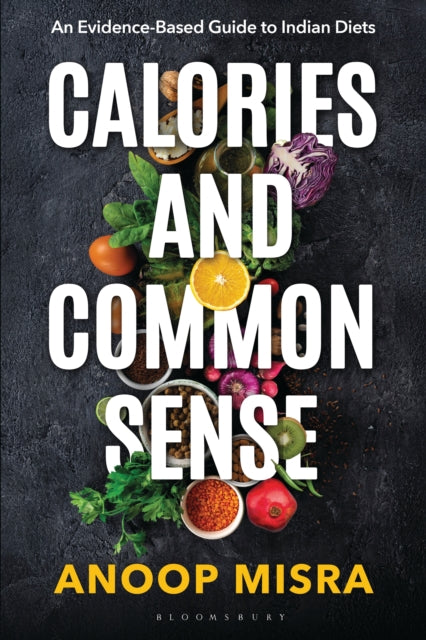Smart Calories and Common Sense: An Evidence-Based Guide to Indian Diets