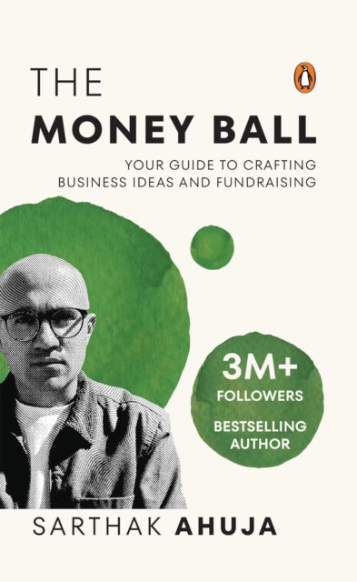 The Money Ball: Your Guide to Crafting Business Ideas and Fundraising