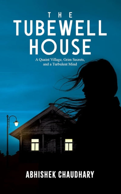 The Tubewell House: A Quaint Village, Grim Secrets, And A Turbulent Mind