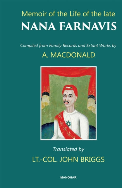 Memoir of the Life of the Late Nana Farnavis: Compiled from Family Records and Extant Words by a. Macdonald