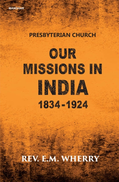 Our Missions in India 1834-1924: Presbyterian Church