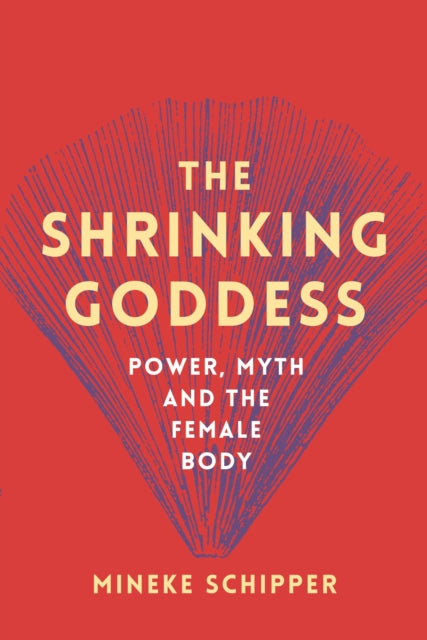 The Shrinking Goddess: Power, Myth and the Female Body
