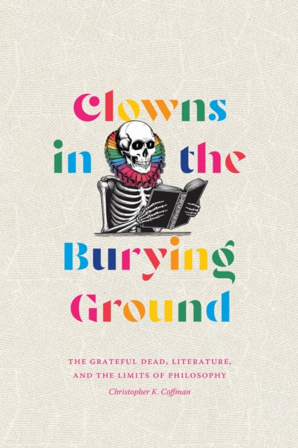 Clowns in the Burying Ground: The Grateful Dead, Literature, and the Limits of Philosophy