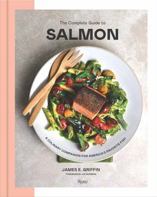 The Complete Guide to Salmon: A Culinary Companion for America's Favorite Fish
