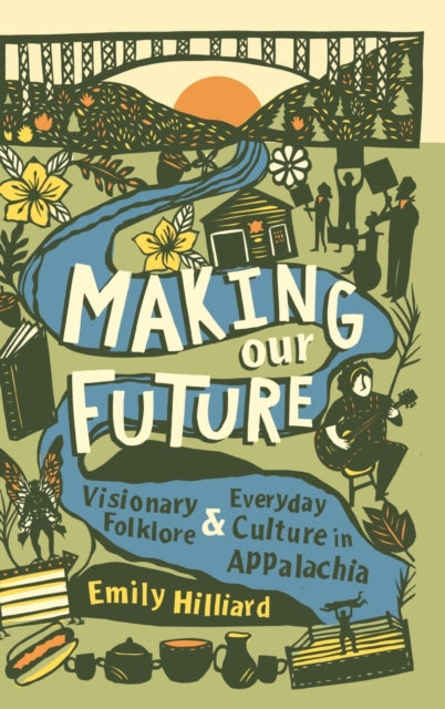 Making Our Future: Visionary Folklore and Everyday Culture in Appalachia