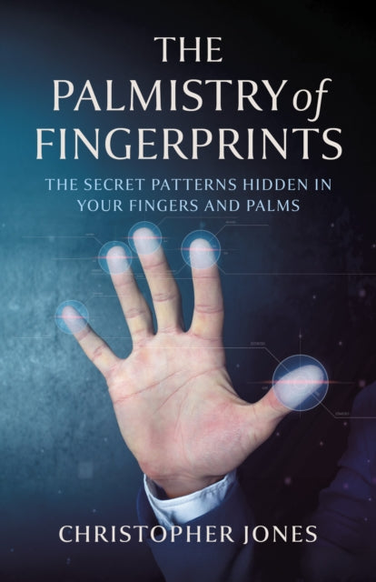 Palmistry of Fingerprints, The: The Secret Patterns Hidden in Your Fingers and Palms