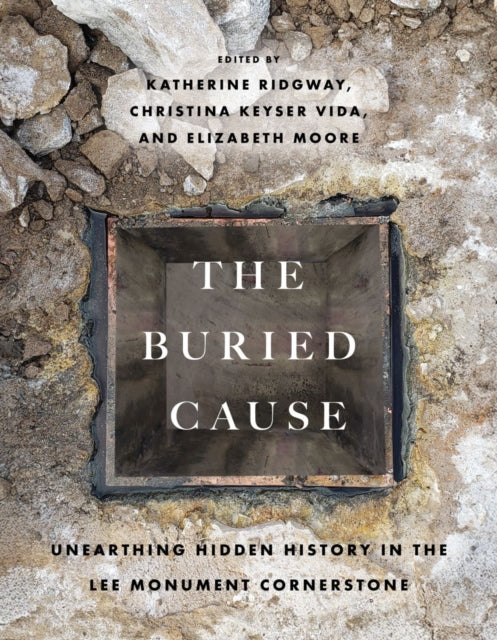 The Buried Cause: Unearthing Hidden History in the Lee Monument Cornerstone