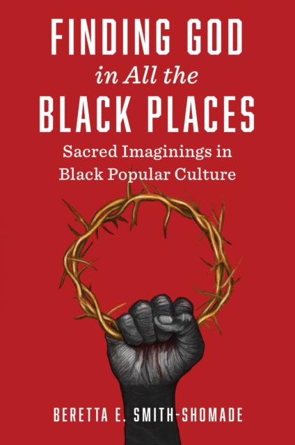 Finding God in All the Black Places: Sacred Imaginings in Black Popular Culture