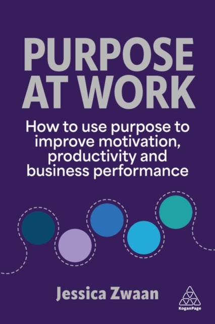 Purpose and Work: How Purpose Supports Motivation, Productivity and Performance at Work