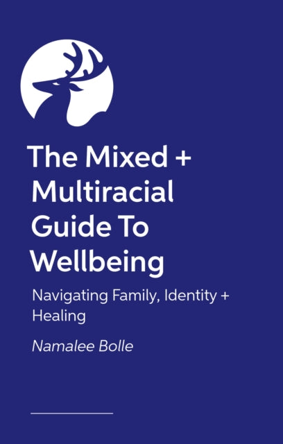 The Mixed + Multiracial Guide To Wellbeing: Navigating Family, Identity + Healing