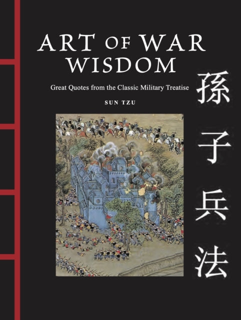 Art of War Wisdom: Great Quotes from the Classic Military Treatise