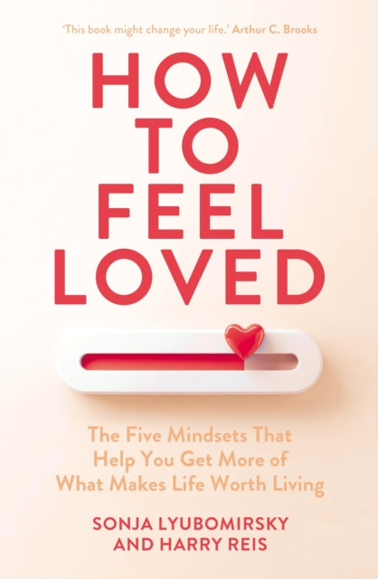 How to Feel Loved: The Five Mindsets That Get You More of What Matters Most
