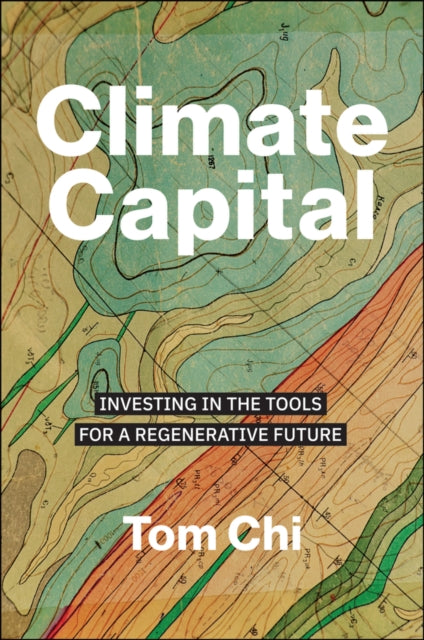 Climate Capital: Investing in the Tools for a Regenerative Future