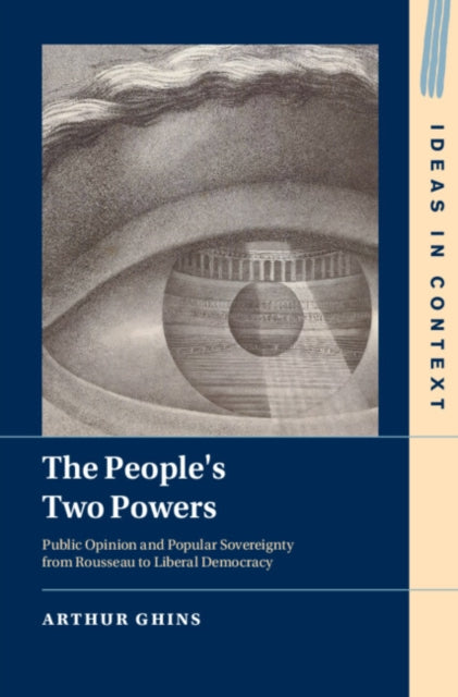 The People's Two Powers: Public Opinion and Popular Sovereignty from Rousseau to Liberal Democracy
