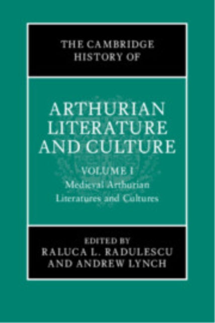 The Cambridge History of Arthurian Literature and Culture: Volume 1: Medieval Arthurian Literatures and Cultures