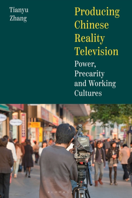 Producing Chinese Reality Television: Power, Precarity and Working Cultures