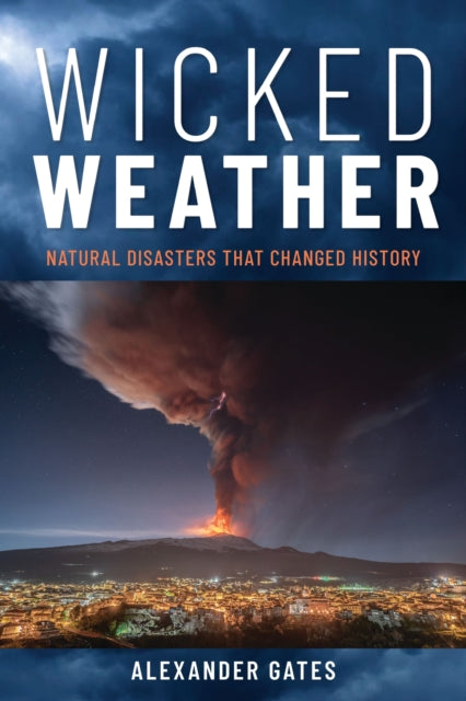 Wicked Weather: Natural Disasters that Changed History