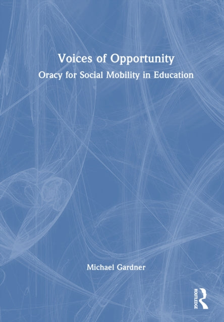 Voices of Opportunity: Oracy for Social Mobility in Education
