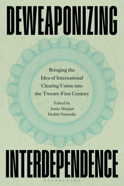 Deweaponizing Interdependence: Bringing the Idea of International Clearing Union into the Twenty-First Century