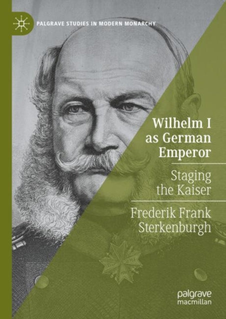 Wilhelm I as German Emperor: Staging the Kaiser