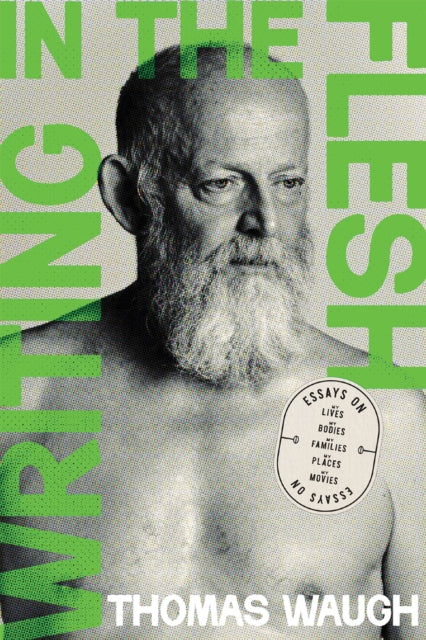 Writing in the Flesh: Essays on My Lives, My Bodies, My Families, My Places, My Movies