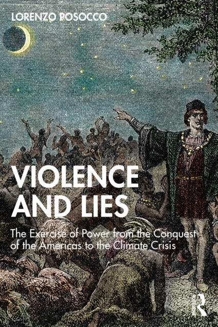Violence and Lies: The Exercise of Power from the Conquest of the Americas to the Climate Crisis