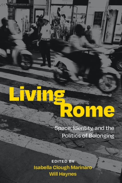 Living Rome: Space, Identity, and the Politics of Belonging